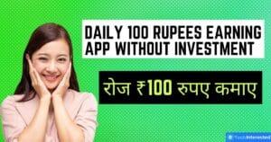 Daily 100 rupees earning app without investment