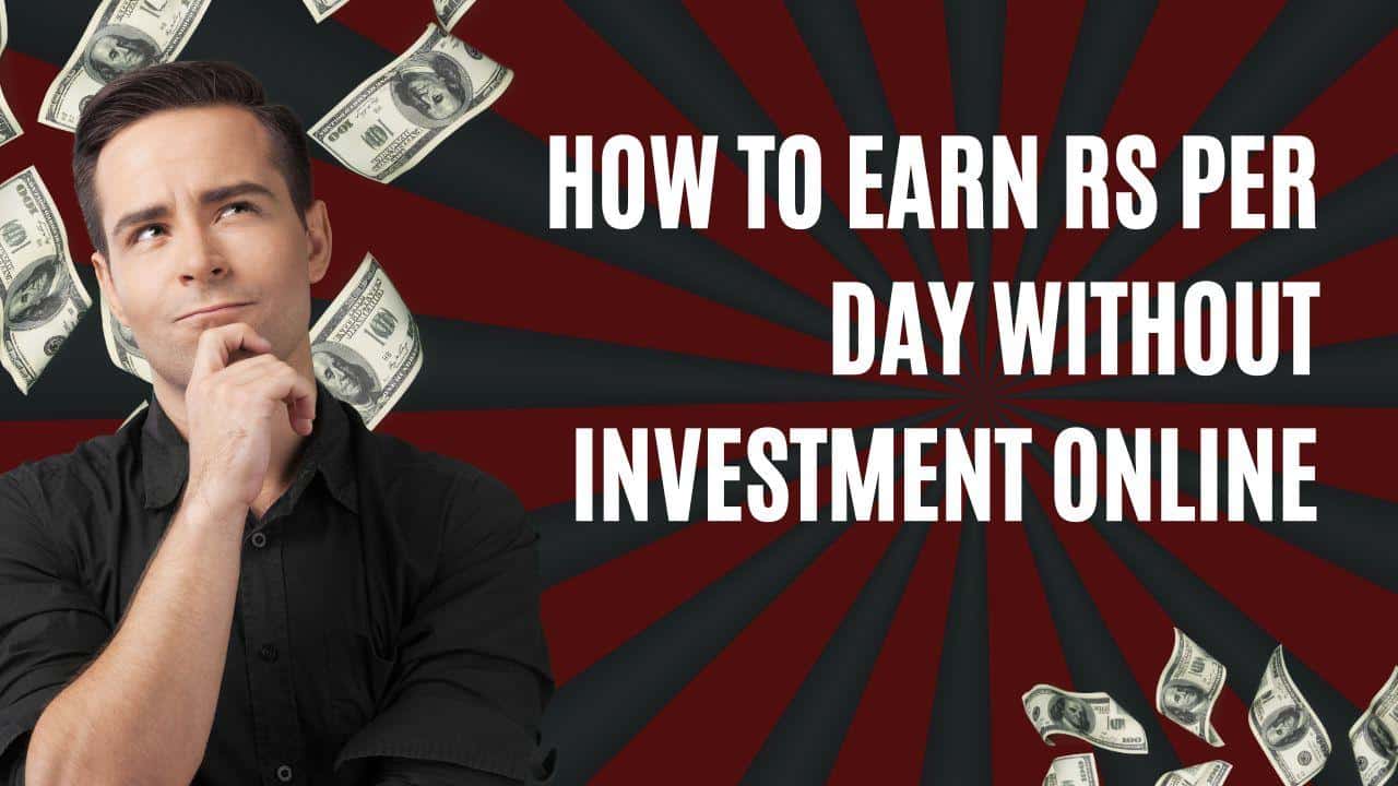 How To Earn Rs Per Day Without Investment Online 