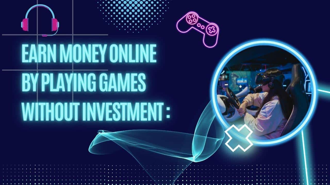 Earn Money Online By Playing Games Without Investment